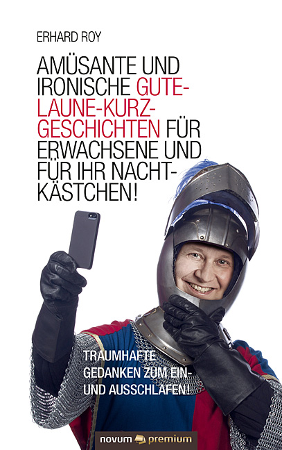 Amüsante und ironische Gute-Laune-Kurzgeschichten für Erwachsene und für Ihr Nachtkästchen! Amüsante und ironische Gute-Laune-Kurzgeschichten für Erwachsene und für Ihr Nachtkästchen!