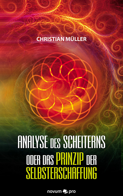 Analyse des Scheiterns oder das Prinzip der Selbsterschaffung Analyse des Scheiterns oder das Prinzip der Selbsterschaffung
