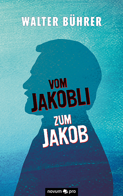 Vom Jakobli zum Jakob Vom Jakobli zum Jakob