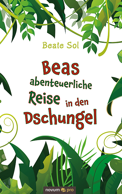 Beas abenteuerliche Reise in den Dschungel Beas abenteuerliche Reise in den Dschungel
