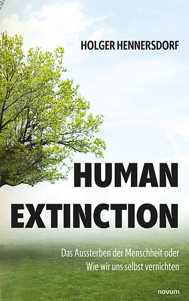 Human extinction - Das Aussterben der Menschheit oder Wie wir uns selbst vernichten Cover: Human extinction - Das Aussterben der Menschheit oder Wie wir uns selbst vernichten