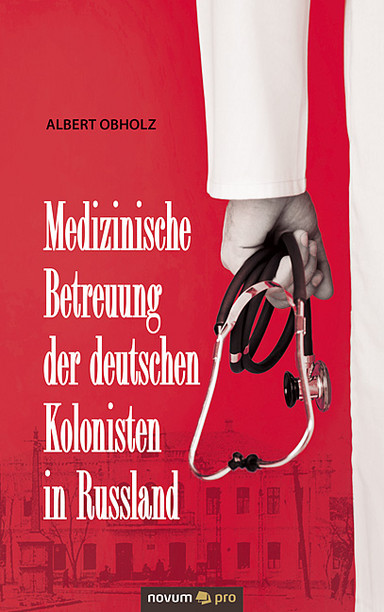 Medizinische Betreuung der deutschen Kolonisten in Russland Cover: Medizinische Betreuung der deutschen Kolonisten in Russland