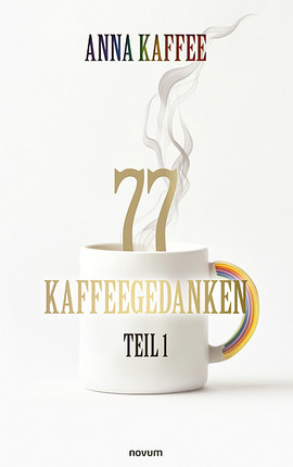 77 Kaffeegedanken – Teil 1 Cover: 77 Kaffeegedanken – Teil 1