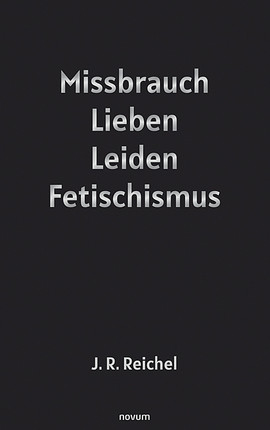 Missbrauch, Lieben, Leiden, Fetischismus Cover: Missbrauch, Lieben, Leiden, Fetischismus