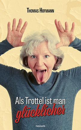 Als Trottel ist man glücklicher Cover: Als Trottel ist man glücklicher