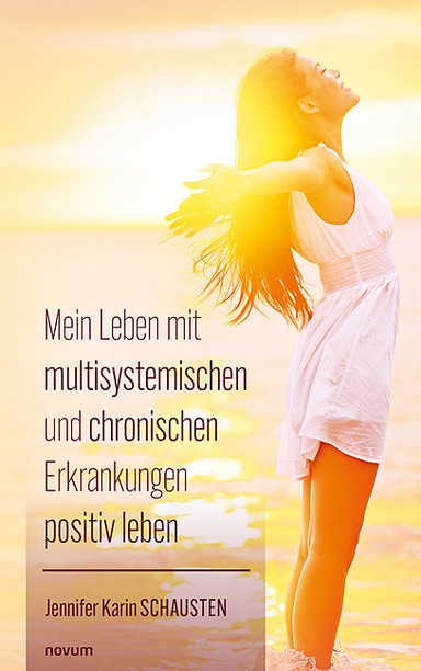 Mein Leben mit multisystemischen und chronischen Erkrankungen positiv leben Cover: Mein Leben mit multisystemischen und chronischen Erkrankungen positiv leben