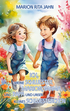 Ich, meine Schwester Marion, Mama und Papa und unser kleines Schwesterchen Cover: Ich, meine Schwester Marion, Mama und Papa und unser kleines Schwesterchen