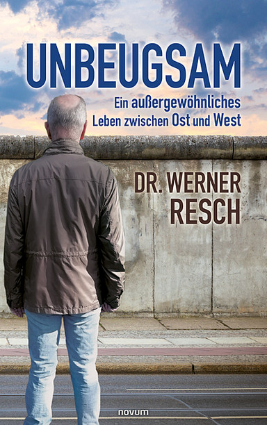 Unbeugsam – ein außergewöhnliches Leben zwischen Ost und West Cover: Unbeugsam – ein außergewöhnliches Leben zwischen Ost und West