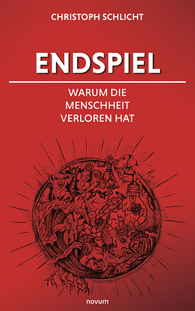 Endspiel – Warum die Menschheit verloren hat Cover: Endspiel – Warum die Menschheit verloren hat