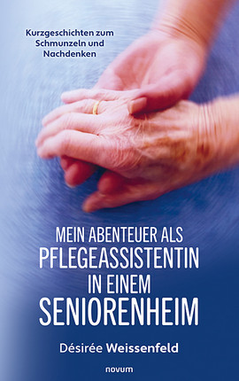 Mein Abenteuer als Pflegeassistentin in einem Seniorenheim Cover: Mein Abenteuer als Pflegeassistentin in einem Seniorenheim
