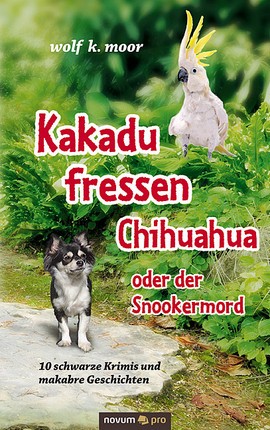 Kakadu fressen Chihuahua - oder der Snookermord