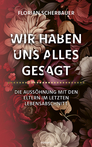 Wir haben uns alles gesagt – Die Aussöhnung mit den Eltern im letzten Lebensabschnitt Cover: Wir haben uns alles gesagt – Die Aussöhnung mit den Eltern im letzten Lebensabschnitt