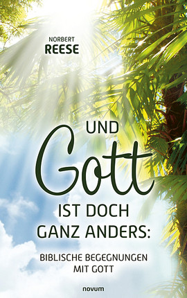 Und Gott ist doch ganz anders: Biblische Begegnungen mit Gott Cover: Und Gott ist doch ganz anders: Biblische Begegnungen mit Gott