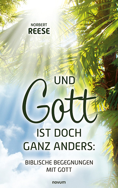 Und Gott ist doch ganz anders: Biblische Begegnungen mit Gott Cover: Und Gott ist doch ganz anders: Biblische Begegnungen mit Gott