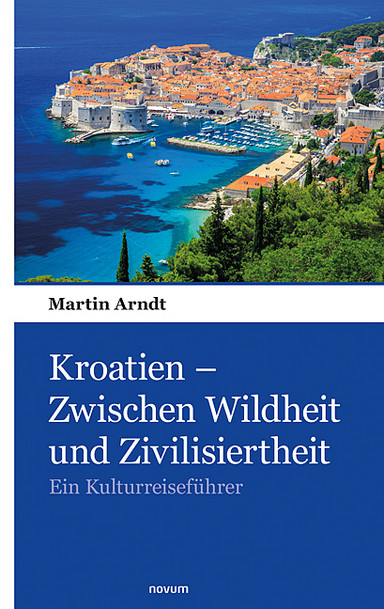 Kroatien – Zwischen Wildheit und Zivilisiertheit Cover: Kroatien – Zwischen Wildheit und Zivilisiertheit