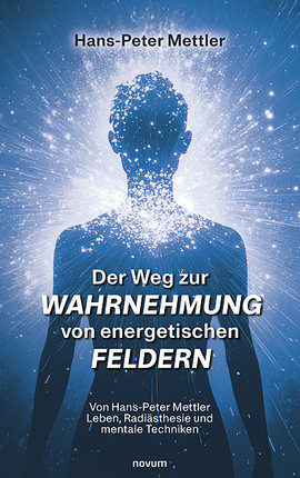 Der Weg zur Wahrnehmung von energetischen Feldern Cover: Der Weg zur Wahrnehmung von energetischen Feldern