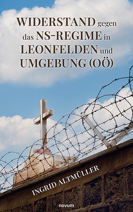 Widerstand gegen das NS-Regime in Leonfelden und Umgebung (OÖ) Cover: Widerstand gegen das NS-Regime in Leonfelden und Umgebung (OÖ)