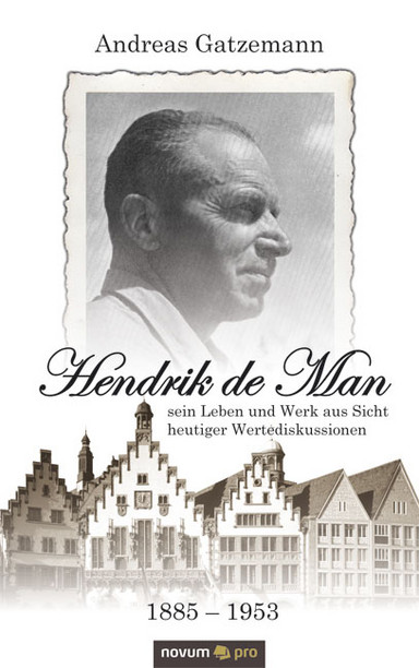Hendrik de Man (1885-1953) - sein Leben und Werk aus Sicht heutiger Wertediskussionen Cover: Hendrik de Man (1885-1953) - sein Leben und Werk aus Sicht heutiger Wertediskussionen