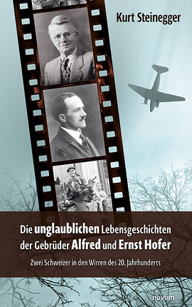 Die unglaublichen Lebensgeschichten der Gebrüder Alfred und Ernst Hofer Cover: Die unglaublichen Lebensgeschichten der Gebrüder Alfred und Ernst Hofer