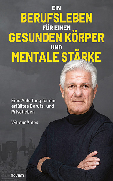 Ein Berufsleben für einen gesunden Körper und mentale Stärke Cover: Ein Berufsleben für einen gesunden Körper und mentale Stärke