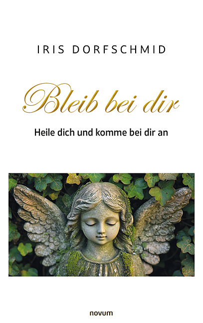 Bleib bei dir – Heile dich und komme bei dir an Bleib bei dir – Heile dich und komme bei dir an