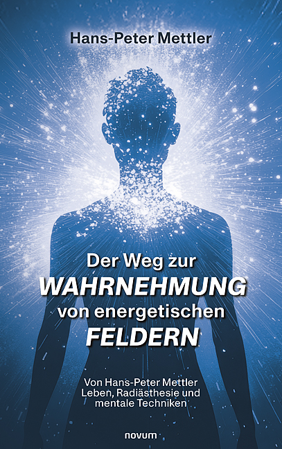 Der Weg zur Wahrnehmung von energetischen Feldern Der Weg zur Wahrnehmung von energetischen Feldern