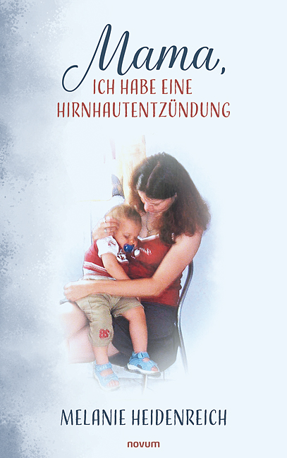 Mama, ich habe eine Hirnhautentzündung Mama, ich habe eine Hirnhautentzündung