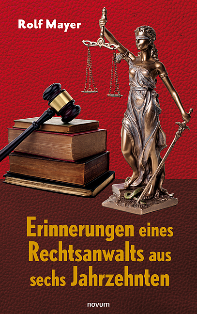 Erinnerungen eines Rechtsanwalts aus sechs Jahrzehnten Erinnerungen eines Rechtsanwalts aus sechs Jahrzehnten