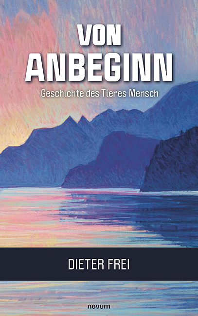 Von Anbeginn - Geschichte des Tieres Mensch Von Anbeginn - Geschichte des Tieres Mensch