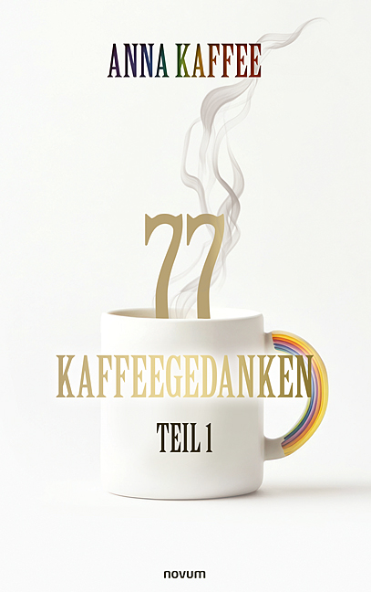 77 Kaffeegedanken – Teil 1 77 Kaffeegedanken – Teil 1