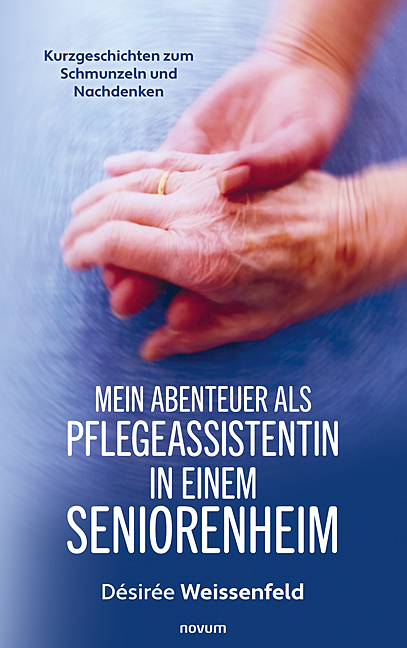 Mein Abenteuer als Pflegeassistentin in einem Seniorenheim Mein Abenteuer als Pflegeassistentin in einem Seniorenheim