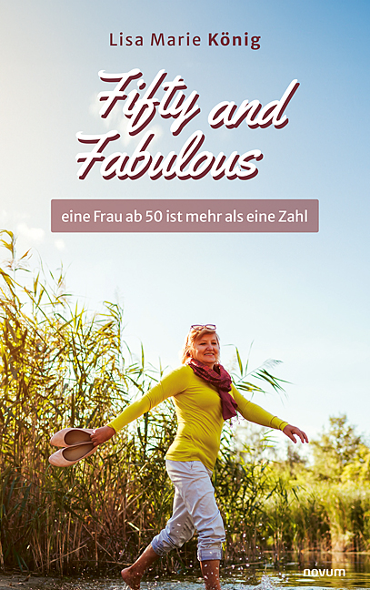Fifty and Fabulous – eine Frau ab 50 ist mehr als eine Zahl Fifty and Fabulous – eine Frau ab 50 ist mehr als eine Zahl
