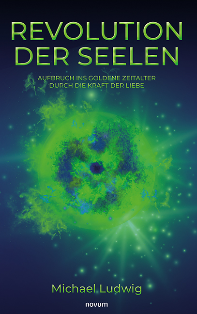 Revolution der Seelen – Aufbruch ins goldene Zeitalter durch die Kraft der Liebe